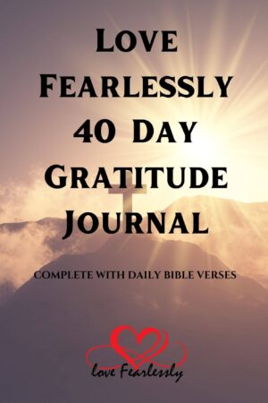 Love Fearlessly: 40-Day Gratitude Journal