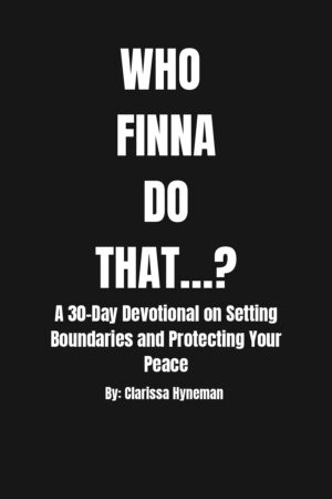 Who Finna Do That…? A 30-Day Devotional on Setting Boundaries and Protecting Your Peace