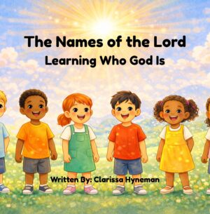 The Names of the Lord: Learning Who God Is