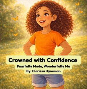 Crowned with Confidence Fearfully Made, Wonderfully Me